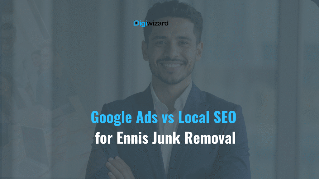 Google Ads vs local SEO for junk removal in Ennis Clare Ireland 2026