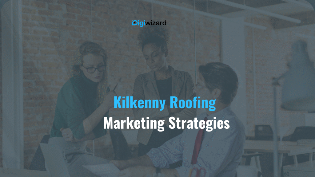 Digital marketing strategies for roofing company in Kilkenny Ireland