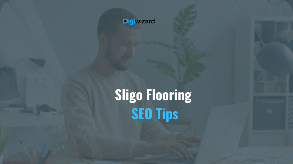 Floor and decor business in Sligo getting more local clients through digital marketing